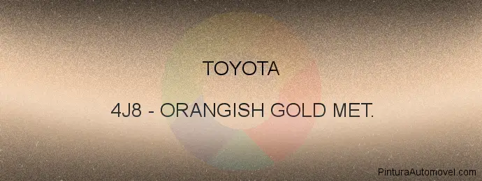 Pintura Toyota 4J8 Orangish Gold Met.