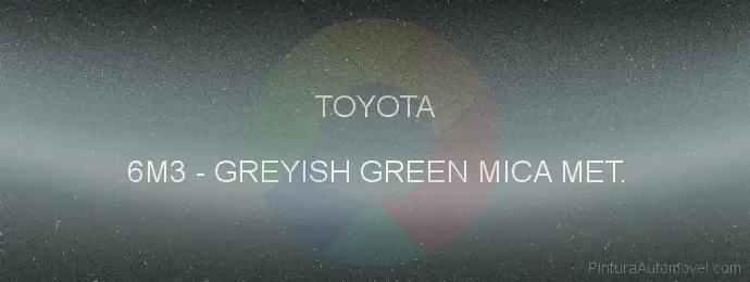 Pintura Toyota 6M3 Greyish Green Mica Met.