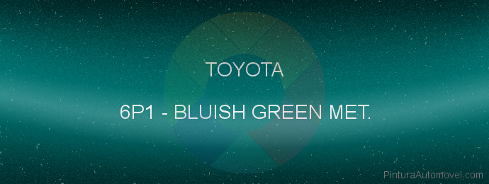 Pintura Toyota 6P1 Bluish Green Met.