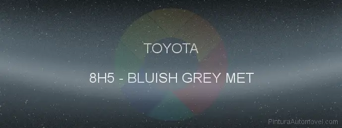 Pintura Toyota 8H5 Bluish Grey Met