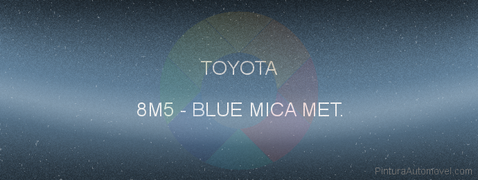 Pintura Toyota 8M5 Blue Mica Met.
