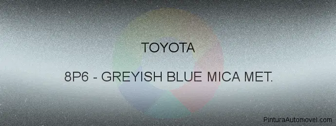 Pintura Toyota 8P6 Greyish Blue Mica Met.