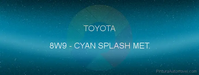 Pintura Toyota 8W9 Cyan Splash Met.