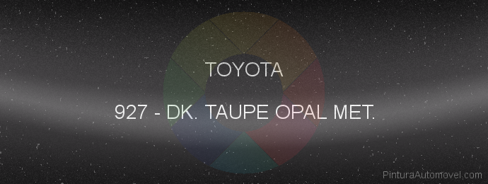 Pintura Toyota 927 Dk. Taupe Opal Met.