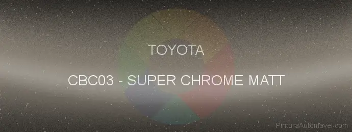 Pintura Toyota CBC03 Super Chrome Matt