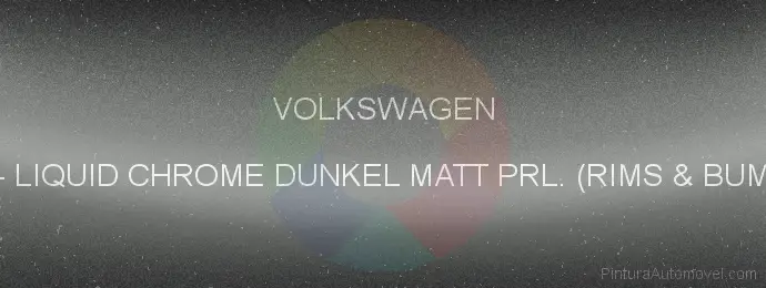 Pintura Volkswagen 9EL Liquid Chrome Dunkel Matt Prl. (rims & Bumper