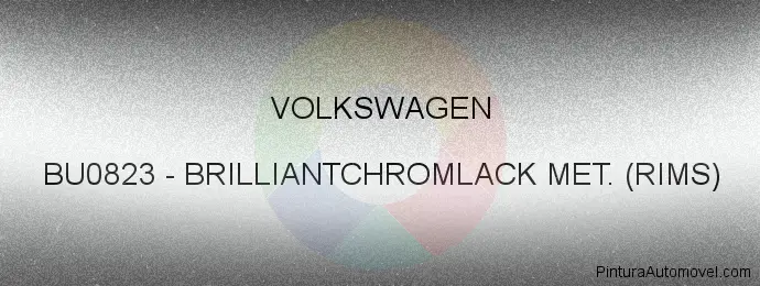 Pintura Volkswagen BU0823 Brilliantchromlack Met. (rims)